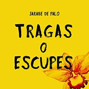 Portada Tragas o escupes Jarabe de palo